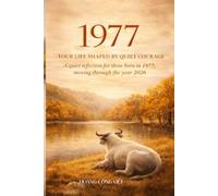 YOUR LIFE SHAPED BY QUIET COURAGE A Quiet Reflection for Those Born in 1977, Moving Through the Year 2026