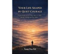 YOUR LIFE SHAPED BY QUIET COURAGE A Quiet Reflection for Those Born in 1979, Moving Through the Year 2026 (Your Life, Shaped Quietly - Year Reflections)