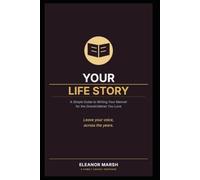 Your Life Story: A Simple Guide to Writing Your Memoir for the Grandchildren You Love