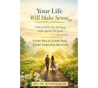 Your Life Will Make Sense: Every Delay-Every Pain-Every Turn Has Meaning