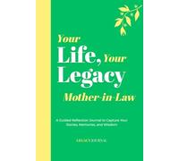 Your Life, Your Legacy - Mother-in-Law: A Guided Reflection Journal to Capture Your Stories, Memories, and Wisdom