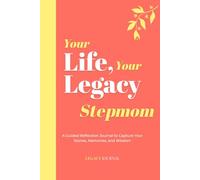 Your Life, Your Legacy - Stepmom: A Guided Reflection Journal to Capture Your Stories, Memories, and Wisdom