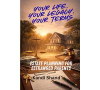 Your Life, Your Legacy, Your Terms: Estate Planning for Estranged Parents (The Pain and Grief of Estrangement from an Adult Child)