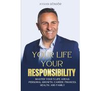 YOUR LIFE - YOUR RESPONSIBILITY: Master Your 5 Life Areas: Personal Growth, Career, Finances, Health, and Family