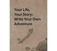 Your Life, Your Story: Write Your Own Adventure: Writing the Life You Love