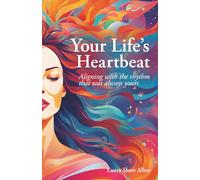 Your Life's Heartbeat: Aligning with the rhythm that was always yours