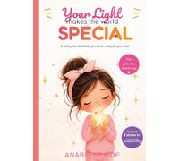 Your Light Makes the World Special: A story to remind you how unique you are