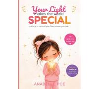 Your Light Makes the World Special: A story to remind you how unique you are