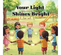 Your Light Shines Bright: A Picture Book About Kindness and Creativity for Ages 1-7
