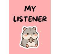 Your Listener : Chubby Hamster Journal: 100 Pages | Undated | Ruled and Unruled Pages | Premium Printing | Perfect for Gifting | Best for Journaling (Your Listeners: Tiny Ears for Big Feelings)