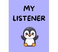 Your Listener Penguin : Tell Him Everything - He’s Ready to Listen: 100 pages | Ruled | Perfect Journal | Cute Design (Your Listeners: Tiny Ears for Big Feelings)