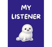 Your Listener Seal : Tell Him Everything - He’s Ready to Listen: 100 pages | Ruled | Perfect Journal | Cute Design (Your Listeners: Tiny Ears for Big Feelings)