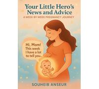 Your Little Hero’s News and Advice: A WEEK-BY-WEEK PREGNANCY JOURNEY