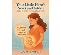 Your Little Hero’s News and Advice: A WEEK-BY-WEEK PREGNANCY JOURNEY