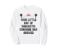 Your Little Ray of Sarcastic Sunshine Has Arrived Summer Sudadera