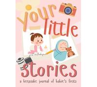 Your Little Stories: A Keepsake Journal of Babie’s Firsts | Scrapbook Book for Baby, Journal Book for Baby's Milestones, From Pregnancy to School Age | Perfect Baby Shower Gift, Gift for Toddlers