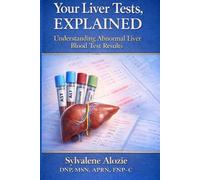 Your Liver Tests, Explained: Why Your Liver Numbers Are Elevated-and When to Worry
