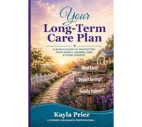 Your Long-Term Care Plan: A Simple Guide to Planning for Care, Costs, and Future Choices