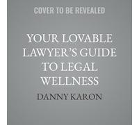 Your Lovable Lawyer's Guide to Legal Wellness: Fighting Back Against a World That's Out to Cheat You