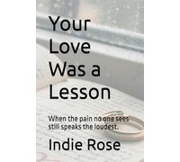 Your Love Was a Lesson: When the pain no one sees still speaks the loudest. (The Side Chick Series)