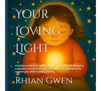 Your Loving Light: A lantern in the dark, guiding children through grief. Written in a dyslexia-friendly font, with access to online meditations to ... journey. (THE NEW EARTH SCHOOL SERIES)