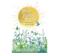 Your Loving Power: Heal Yourself, Heal the Earth