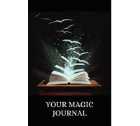 Your Magic Journal: Inspired by Rhonda Byrne's The Magic - Gratitude, Manifestation & Abundance Workbook
