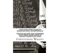 Your Mama Didn't Raise No Financial Fool!...Intentionally: The Five Factors That Determine Your Credit Score & How To Legally Manipulate Them