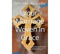 Your Marriage Woven In Grace: A 33-Day Christian Marriage Devotional for Couples Seeking Deeper Intimacy, Healing, and Shared Purpose