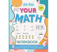 Your Math Workbook: kindergarten math workbook age 5-7 (120 Pages) | math workbook addition and subtraction Activities Kindergarten and 1st Grade | ... homeschool & Homeschooling Activity Books