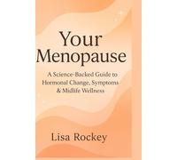 Your Menopause: A Science-Backed Guide to Hormonal Change, Symptoms & Midlife Wellness