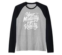 Your Mentality Is Your Reality Pensamientos mentales Camiseta Manga Raglan