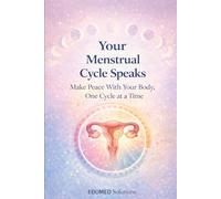 YOUR MENTRUAL CYCLE SPEAKS: Make peace with your body, once cycle at a time (EDUMED Clear Book-English collection)