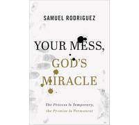 Your Mess, God's Miracle: The Process Is Temporary, the Promise Is Permanent