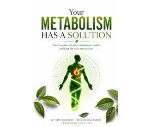 Your Metabolism Has a Solution; The Complete Guide to Metabolic Health: Fix Your Thyroid, Crush Candida, Beat Inflammation, and Reset Your Body in 4 Weeks