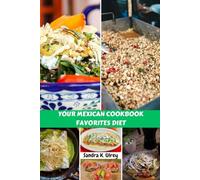 YOUR MEXICAN COOKBOOK FAVORITES DIET: Easy Recipes From Scratch Traditional Meal Plan With Vibrant Family Flavor Dishes To Comfort Your Body