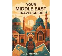 Your Middle East Travel Guide: A Complete Guide to Traveling the Middle East, North Africa, and Central Asia (Travel the United States and Abroad)