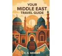 Your Middle East Travel Guide: A Complete Guide to Traveling the Middle East, North Africa, and Central Asia (Travel the United States and Abroad)