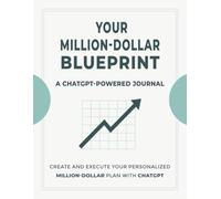 Your Million-Dollar Blueprint: A ChatGPT-Powered Journal