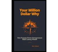 Your Million Dollar Why: How Purpose-Driven Entrepreneurs Build Lasting Wealth (THE HONEST WEALTH SERIES)