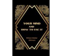Your Mind and How to Use It: A Manual of Practical Psychology