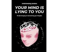 YOUR MIND IS LYING TO YOU: The life changing art of mastering your thoughts