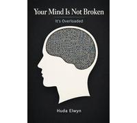 Your Mind Is Not Broken: It’s Overloaded