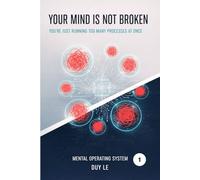 Your Mind Is Not Broken: You’re Just Running Too Many Processes at Once (Mental Operating System)