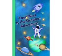 Your Mind Is The Greatest Adventure: A Notebook With The Superpower Of Positive Thinking | Motivational Notebook For Kids | Children Writing Journal ... Positive Affirmation | Gift Idea For Child