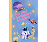 Your Mind Is The Greatest Adventure: A Notebook With The Superpower Of Positive Thinking | Motivational Notebook For Kids | Children Writing Journal ... Positive Affirmation | Gift Idea For Child