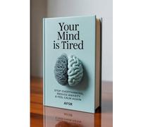 Your Mind is Tired: Stop overthinking, Reduce Anxiety & Feel Calm Again