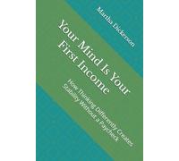 Your Mind Is Your First Income: How Thinking Differently Creates Stability Without a Paycheck