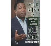 YOUR MIND IS YOUR MONEY: BUILD YOUR OWN SAND BOX