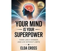 Your Mind Is Your Superpower: Think Like a Winner, Live Without Limits: 4 (Self-Help)